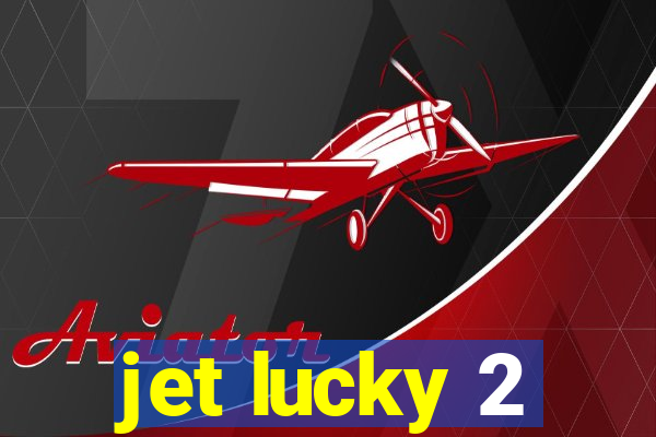 jet lucky 2